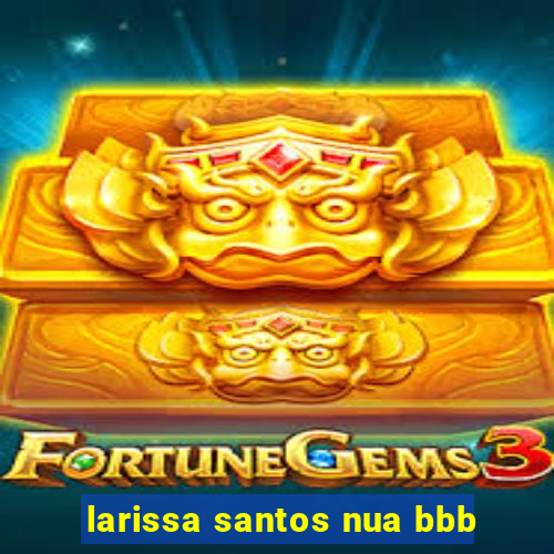 larissa santos nua bbb